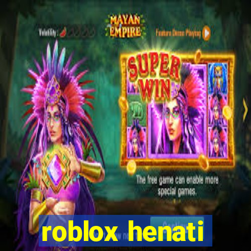 roblox henati